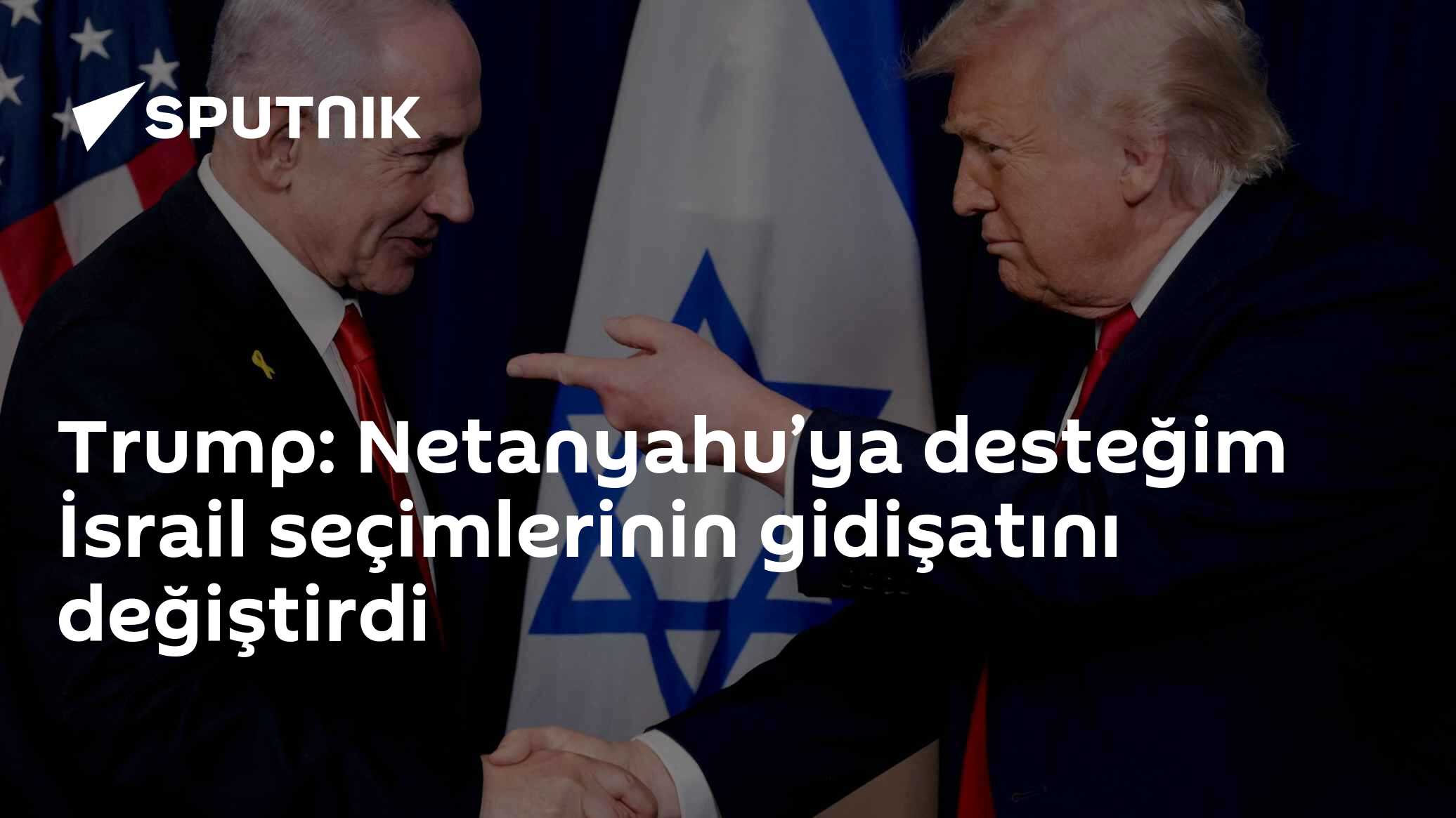 Trump, Netanyahu'ya verdiği desteğin İsrail seçimlerini değiştirdiğini öne sürdü
